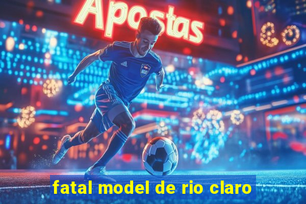 fatal model de rio claro